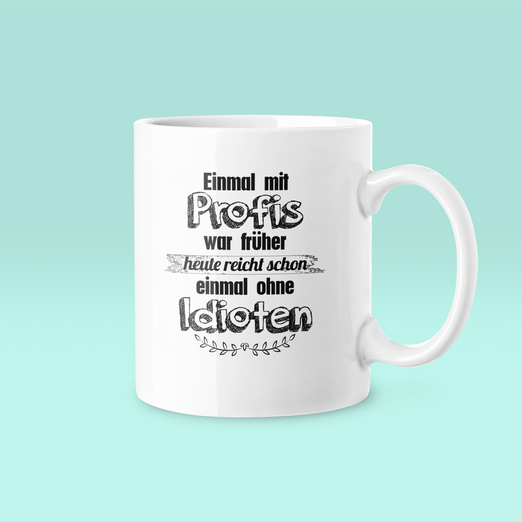 Ohne Idioten - Tasse