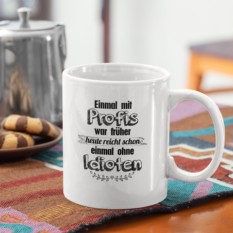 Ohne Idioten - Tasse