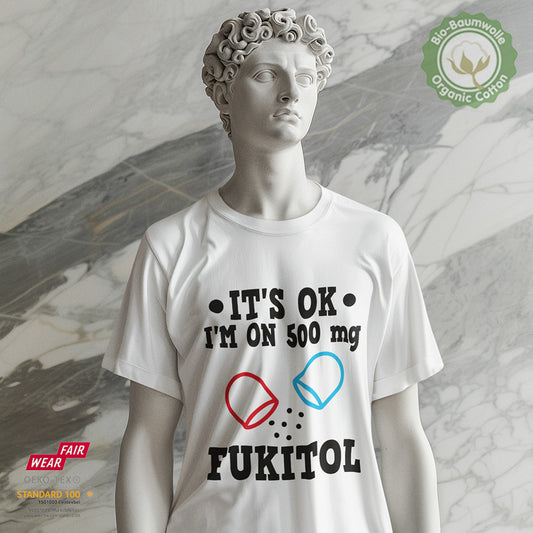 It's Ok! I'm on 500mg Fukitol - Bio Baumwolle Premium Unisex