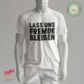 Lass und Fremde bleiben - Bio Baumwolle Premium Unisex