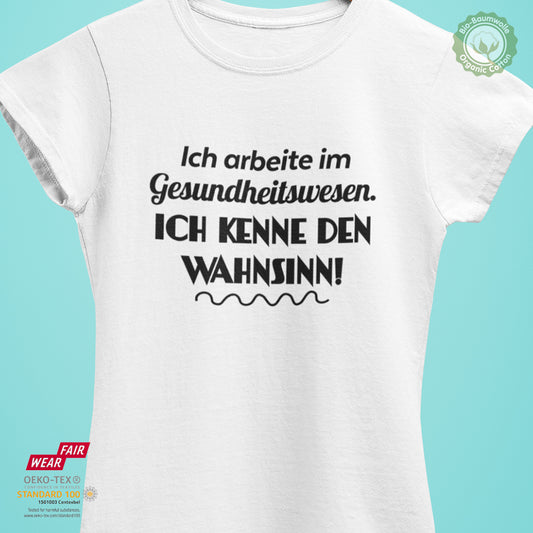 Ich arbeite im Gesundheitswesen. Ich kenne den Wahnsinn - Bio Premium Frauen Tshirt