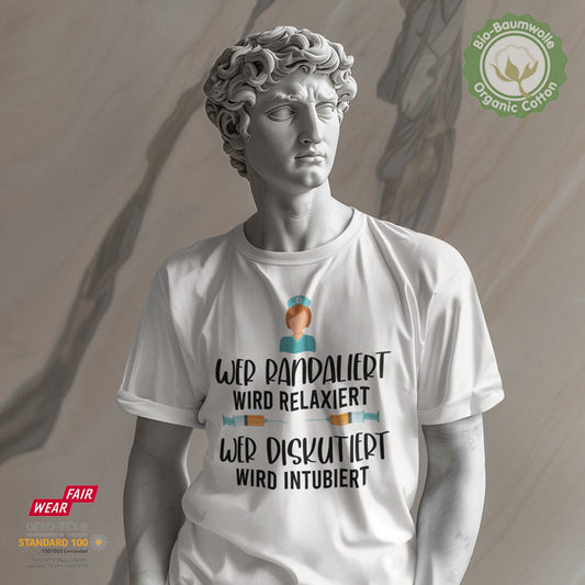 Wer randaliert wird relaxiert. Wer diskutiert wird intubiert II - Bio Baumwolle Premium Unisex
