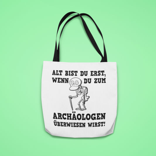 Alt bist du erst, wenn du zum Archäologen überwiesen wirst - Tasche