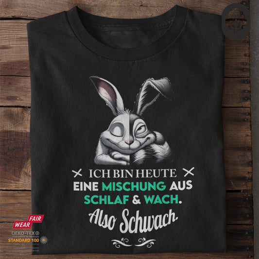 Ich bin heute eine Mischung aus Schlaf & Wach. Also schwach - Tshirt