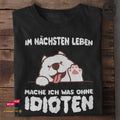 Im nächsten Leben mache ich was ohne Idioten II - Tshirt