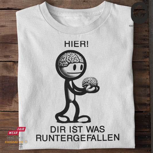 Dir ist was runtergefallen I - Tshirt