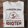 Im nächsten Leben mache ich was ohne Idioten II - Tshirt