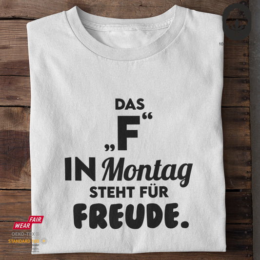 Das "F" in Montag steht für Freude - Tshirt