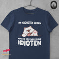 Im nächsten Leben mache ich was ohne Idioten II - Tshirt