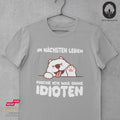 Im nächsten Leben mache ich was ohne Idioten II - Tshirt