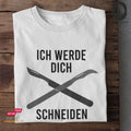 Ich werde dich schneiden - Tshirt