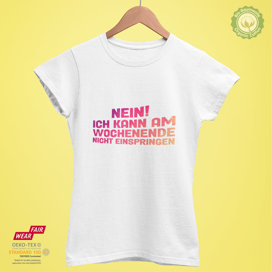 Nein! Ich kann am Wochenende nicht einspringen - Bio Premium Frauen Tshirt