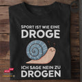 Sport ist wie eine Droge. Ich sage nein zu Drogen - Tshirt