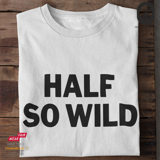 Half so wild - Funshirt