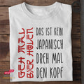 Das ist kein japanisch. Dreh mal den Kopf - Tshirt