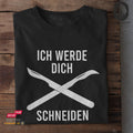 Ich werde dich schneiden - Tshirt
