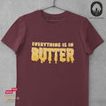 Everything is in Butter - Tshirt