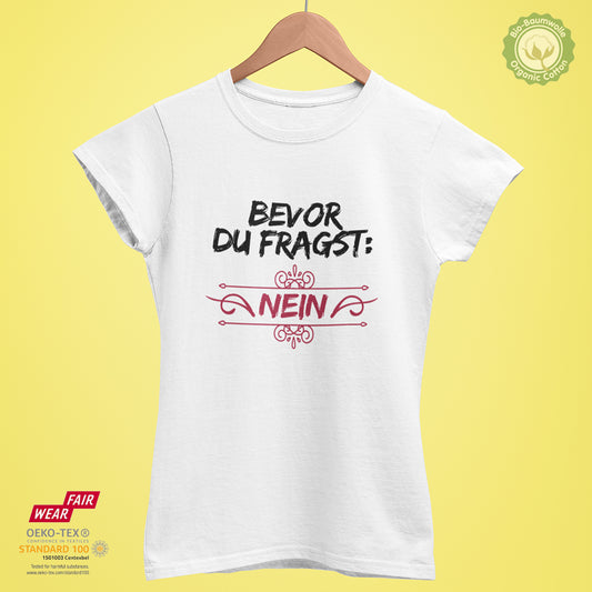 Bevor du fragst: "Nein!" - Bio Premium Frauen Tshirt