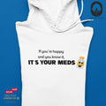 It's your meds - Hoodie
