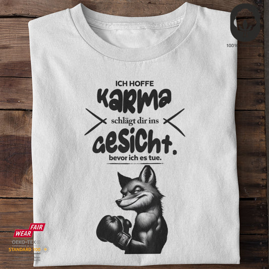 Ich hoffe Karma schlägt dir ins Gesicht, bevor ich es tue - Tshirt