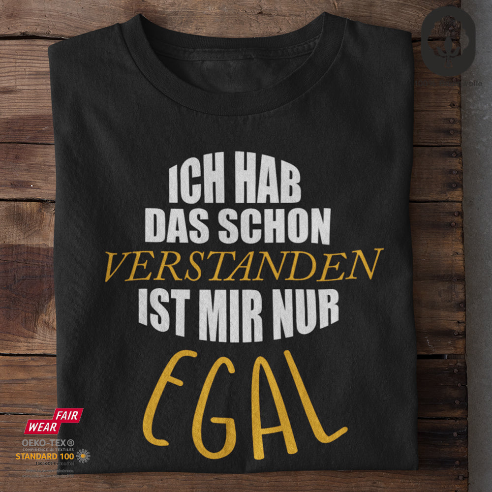Ich hab das schon verstanden. Ist mir nur egal II - Tshirt