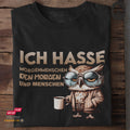 Ich hasse Morgenmenschen. Den Morgen und Menschen - Tshirt
