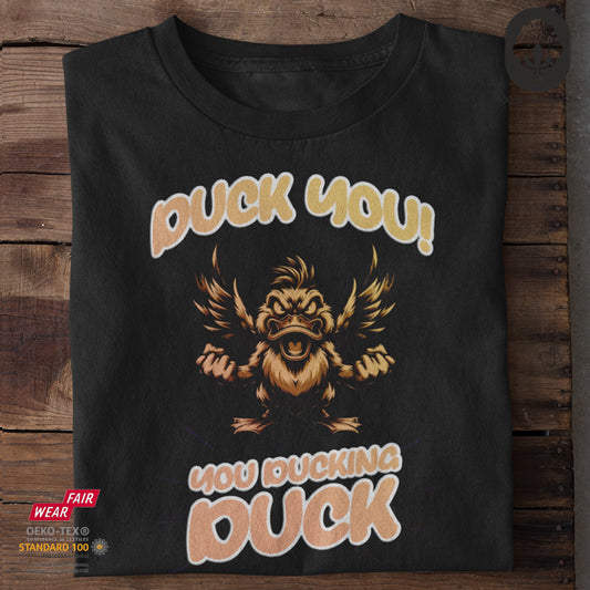 Duck You! You Ducking Duck! - Tshirt
