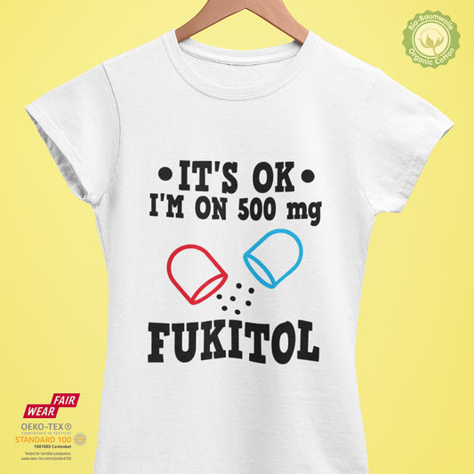 Its ok! I'm on 500mg FUKITOL - Bio Premium Frauen Tshirt