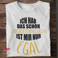 Ich hab das schon verstanden. Ist mir nur egal II - Tshirt