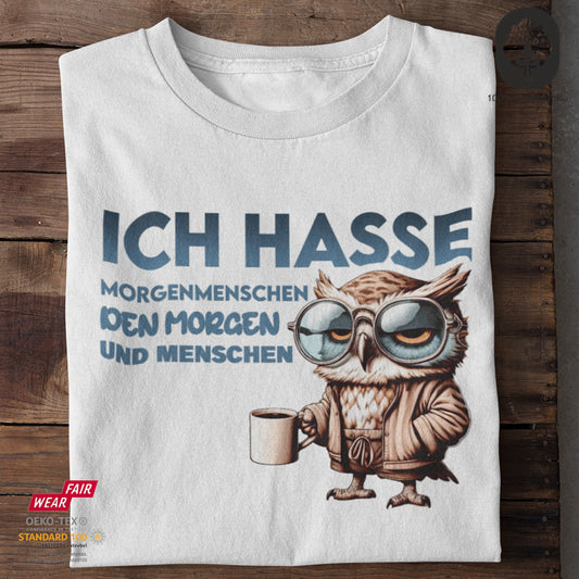 Ich hasse Morgenmenschen. Den Morgen und Menschen - Tshirt