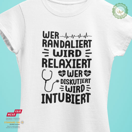 Wer randaliert wird relaxiert. Wer diskutiert wird intubiert - Bio Premium Frauen Tshirt