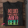 Klug war's nicht, aber geil - Unisex