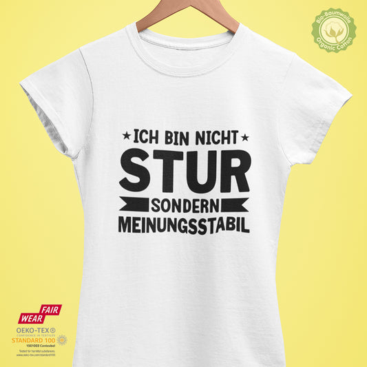 Ich bin nicht stur, sondern Meinungsstabil - Bio Premium Frauen Tshirt