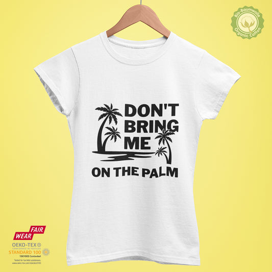 Don't bring me on the palm - Bio Premium Frauen Tshirt