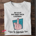 An alle die über mich lästern: I love to entertain you - Tshirt