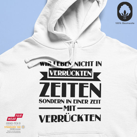 Verrückte Zeiten - BioBlend Hoodie: Mode mit Mehrwert (organische Baumwolle)