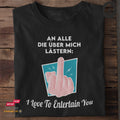 An alle die über mich lästern: I love to entertain you - Tshirt