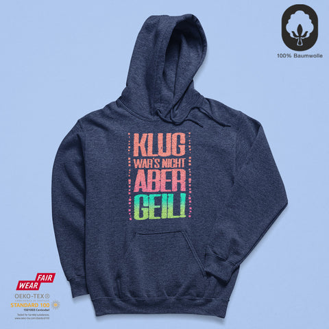 Klug war's nicht, aber geil - BioBlend Hoodie: Mode mit Mehrwert (organische Baumwolle)