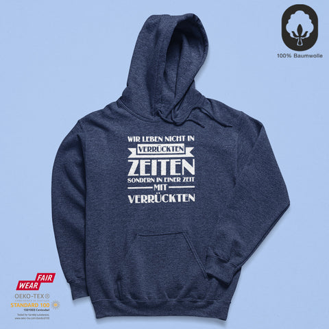 Verrückte Zeiten - BioBlend Hoodie: Mode mit Mehrwert (organische Baumwolle)