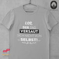 Los, der Tag versaut sich nicht von selbst! - Tshirt