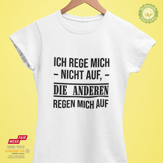 Ich rege mich nicht auf, die Anderen regen mich auf - Bio Premium Frauen Tshirt