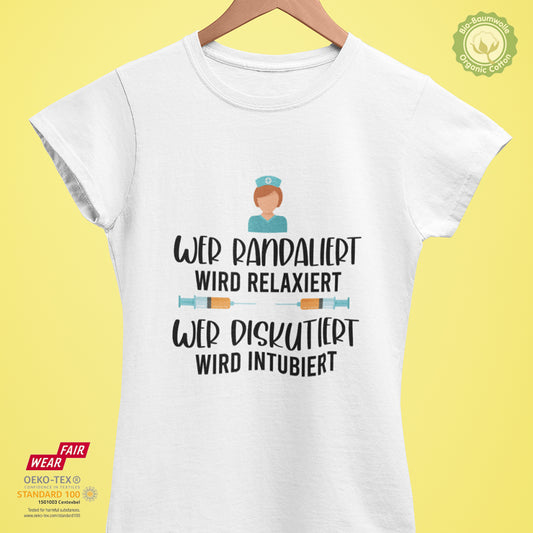 Wer randaliert wird relaxiert. Wer diskutiert wird intubiert - Bio Premium Frauen Tshirt