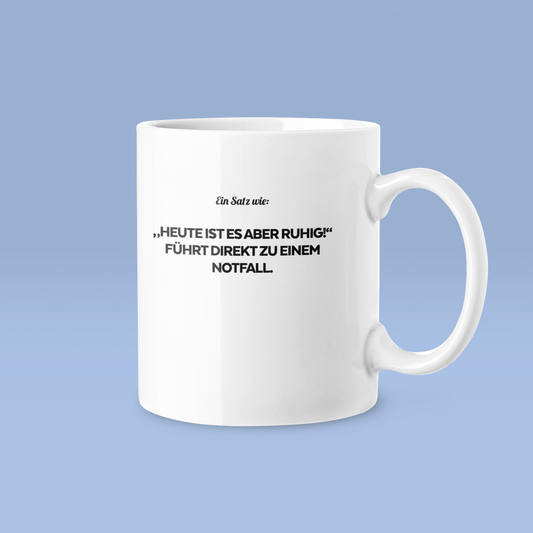 "Heute ist es aber ruhig" - Tasse