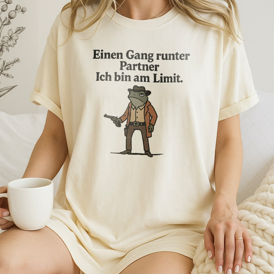 Ein Gang runter Partner. Ich bin am Limit.