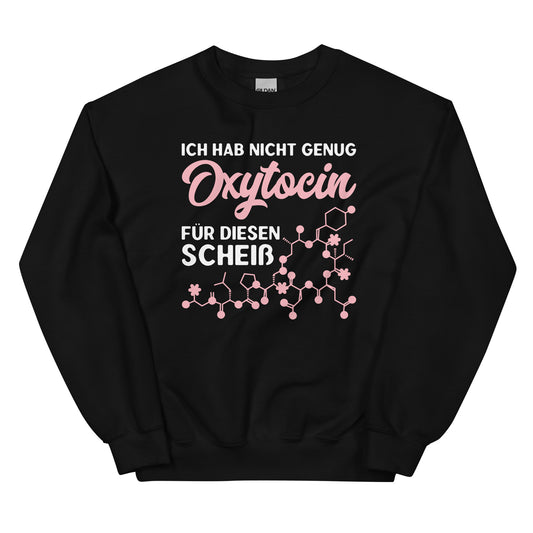 Ich hab nicht genug Oxytocin für diesen Scheiß - Sweatshirt