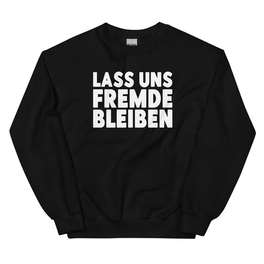 Lass uns Fremde bleiben - Sweatshirt