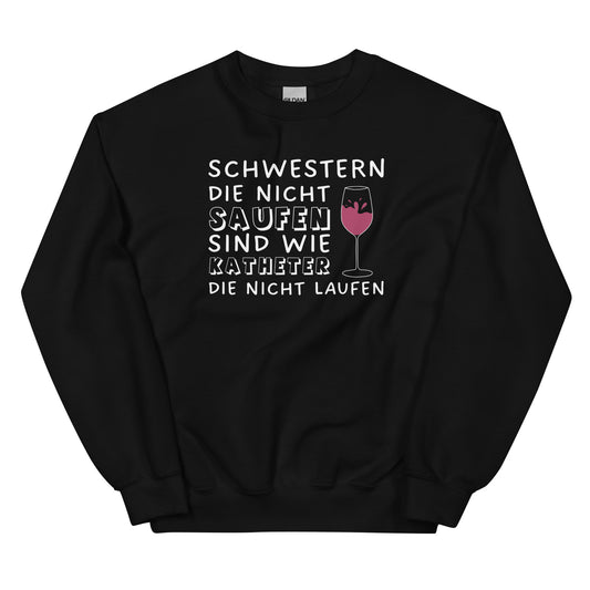 Schwestern die nicht saufen, sind wie Katheter die nicht laufen - Sweatshirt