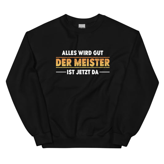 Alles wird gut. Der Meister ist jetzt da - Sweatshirt