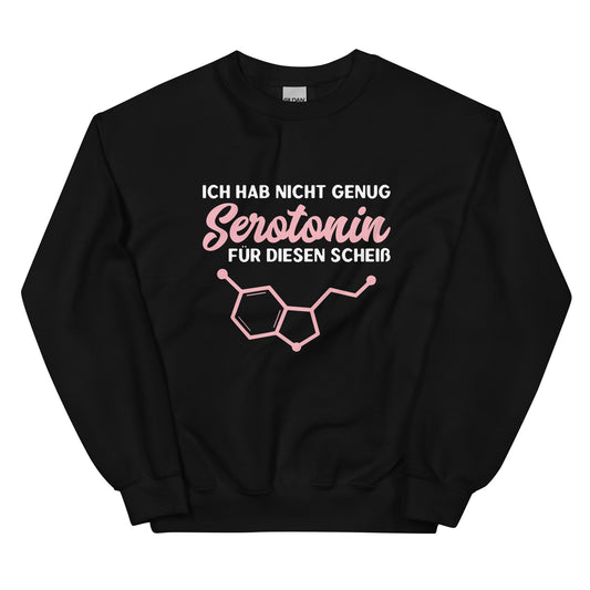 Ich hab nicht genug Serotonin für diesen Scheiß - Sweatshirt