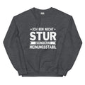 Ich bin nicht stur, sondern meinungsstabil! - Sweatshirt